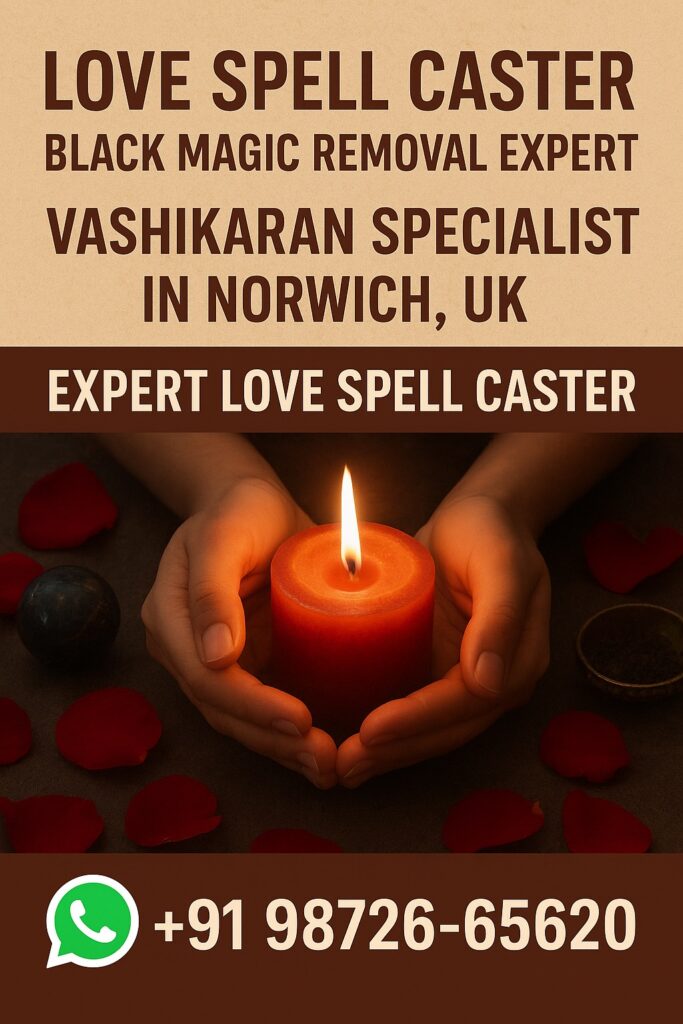 Vashikaran Specialist in Norwich, UK: Expert Love Spell Caster