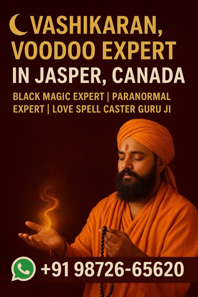 Vashikaran & Voodoo Expert in Jasper, Alberta, Canada