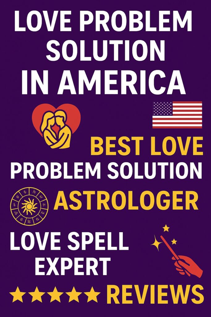 Love Problem Solution in America – Best Astrologer, Trusted Expert & Top Reviews (USA)